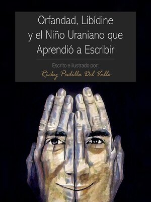 cover image of Orfandad, Libídine Y El Niño Uraniano Que Aprendió a Escribir